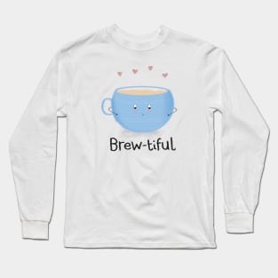 Brew-tiful cup of tea pun Long Sleeve T-Shirt